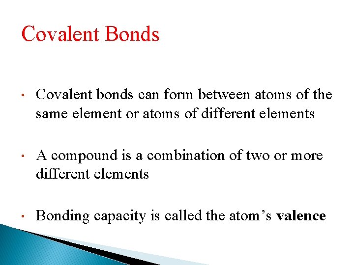 Covalent Bonds • Covalent bonds can form between atoms of the same element or