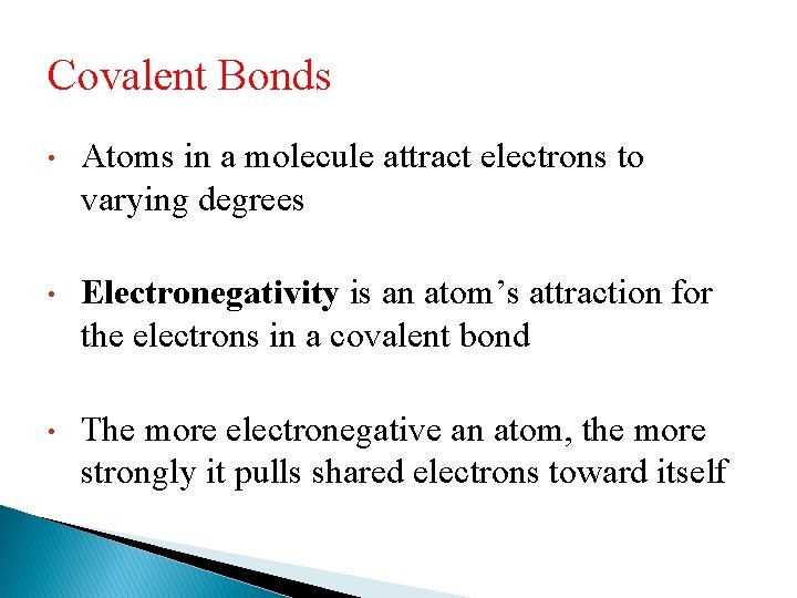 Covalent Bonds • Atoms in a molecule attract electrons to varying degrees • Electronegativity