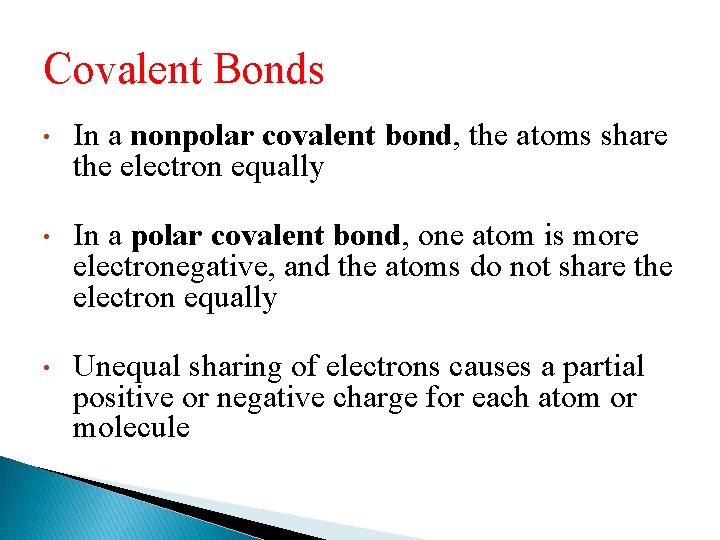 Covalent Bonds • In a nonpolar covalent bond, the atoms share the electron equally