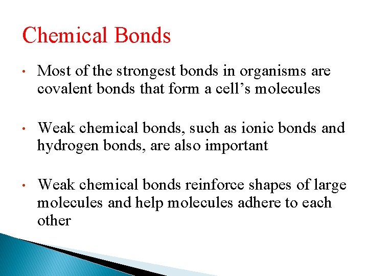 Chemical Bonds • Most of the strongest bonds in organisms are covalent bonds that