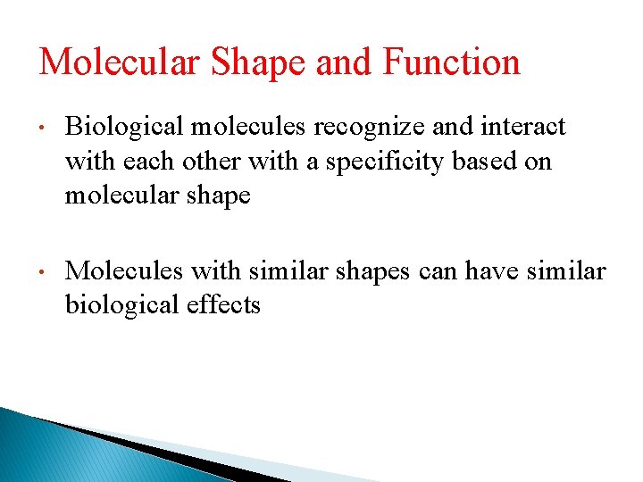 Molecular Shape and Function • Biological molecules recognize and interact with each other with