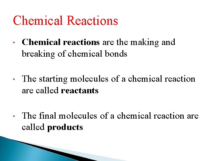 Chemical Reactions • Chemical reactions are the making and breaking of chemical bonds •