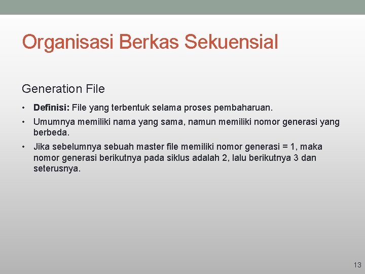 Organisasi Berkas Sekuensial Generation File • Definisi: File yang terbentuk selama proses pembaharuan. •