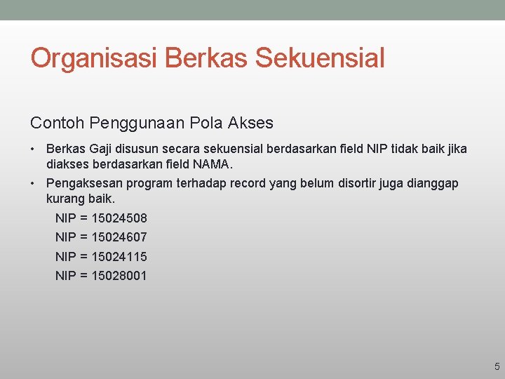 Organisasi Berkas Sekuensial Contoh Penggunaan Pola Akses • Berkas Gaji disusun secara sekuensial berdasarkan