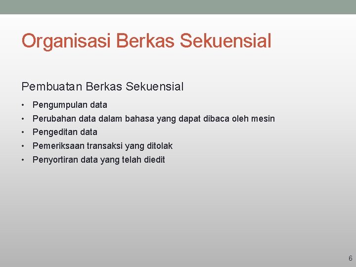 Organisasi Berkas Sekuensial Pembuatan Berkas Sekuensial • • • Pengumpulan data Perubahan data dalam