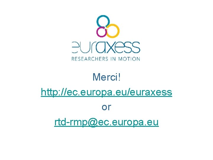 Merci! http: //ec. europa. eu/euraxess or rtd-rmp@ec. europa. eu 