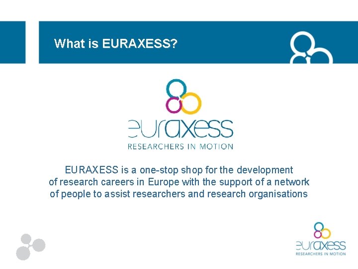 What is EURAXESS? EURAXESS is a one-stop shop for the development one-stop shop of