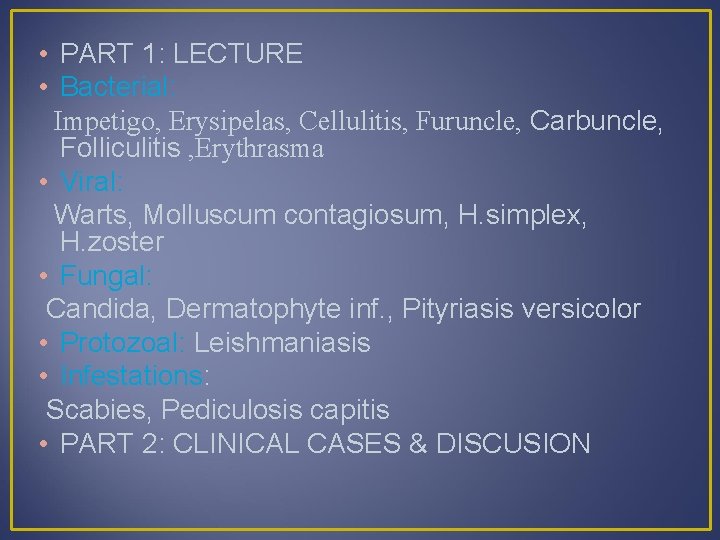  • PART 1: LECTURE • Bacterial: Impetigo, Erysipelas, Cellulitis, Furuncle, Carbuncle, Folliculitis ,
