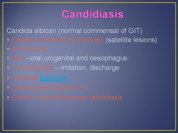 Candidiasis Candida albican (normal commensal of GIT) • Napkin candidosis & Intertrigo (satellite lesions)