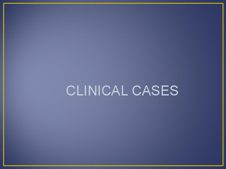 CLINICAL CASES 