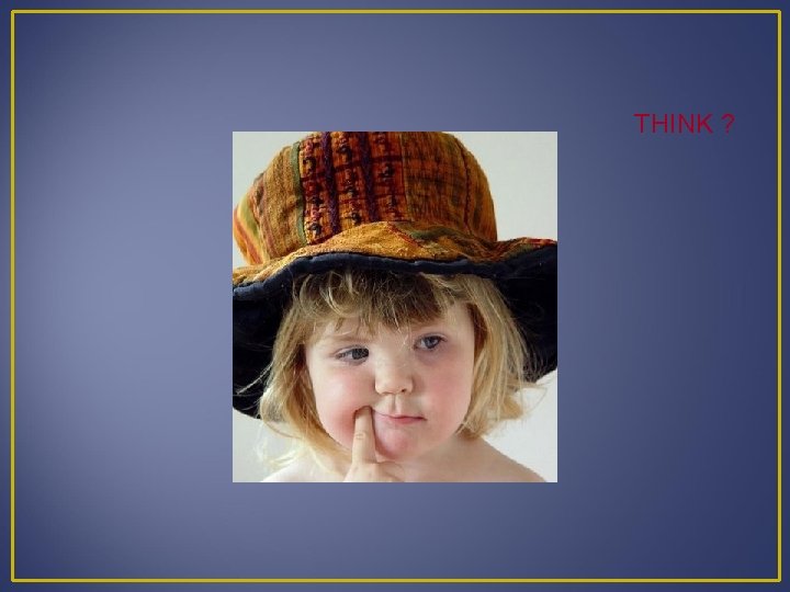 THINK ? 