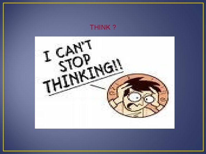 THINK ? 
