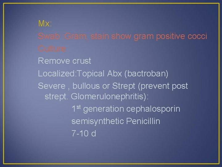 Mx: Swab : Gram, stain show gram positive cocci Culture Remove crust Localized: Topical