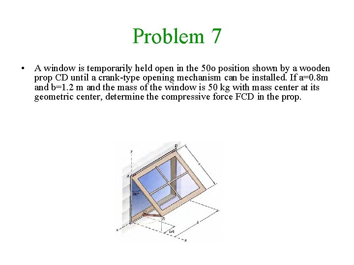 Problem 7 • A window is temporarily held open in the 50 o position