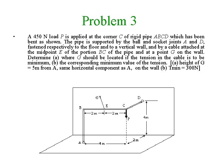 Problem 3 • A 450 N load P is applied at the corner C