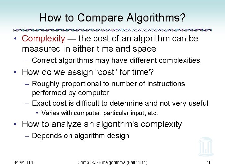 How to Compare Algorithms? • Complexity — the cost of an algorithm can be