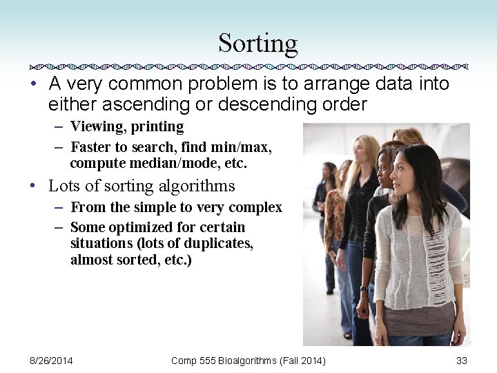 Sorting • A very common problem is to arrange data into either ascending or