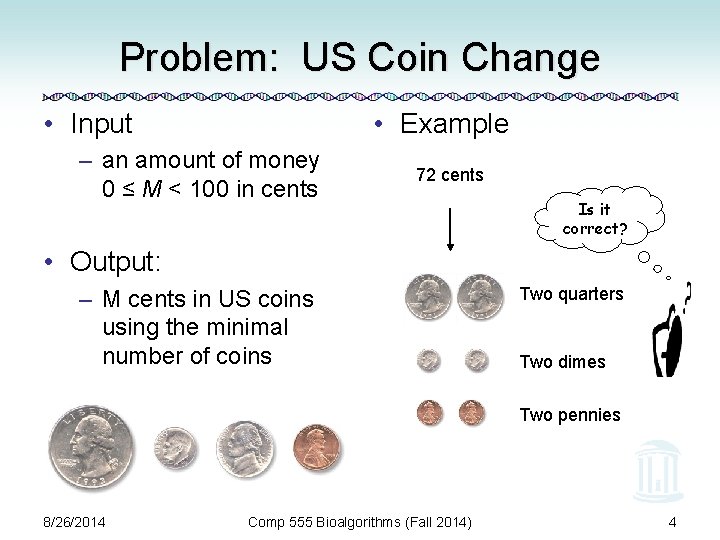 Problem: US Coin Change • Example • Input – an amount of money 0