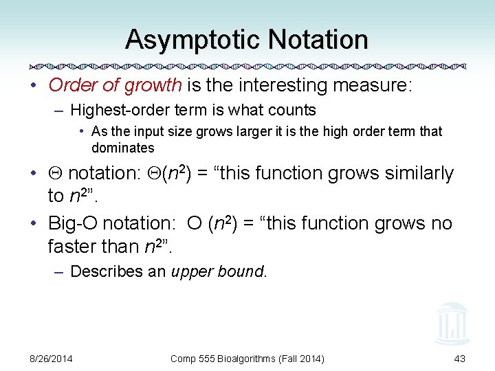 Asymptotic Notation • Order of growth is the interesting measure: – Highest-order term is