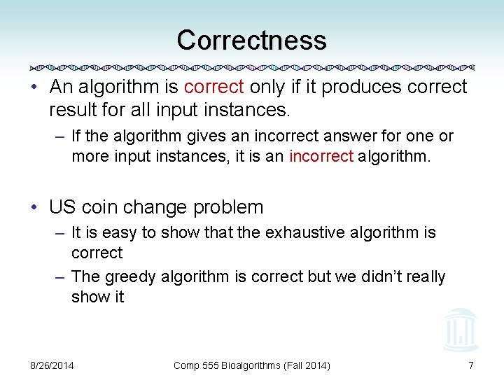 Correctness • An algorithm is correct only if it produces correct result for all