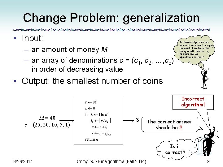 Change Problem: generalization • Input: – an amount of money M – an array