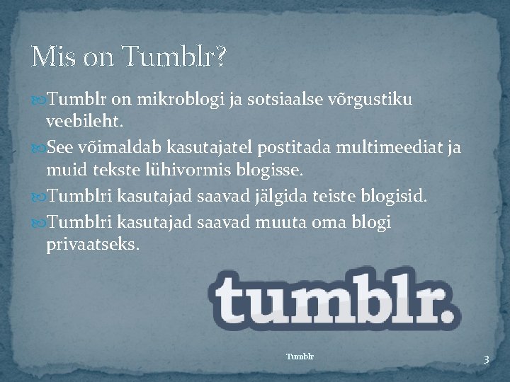 Mis on Tumblr? Tumblr on mikroblogi ja sotsiaalse võrgustiku veebileht. See võimaldab kasutajatel postitada