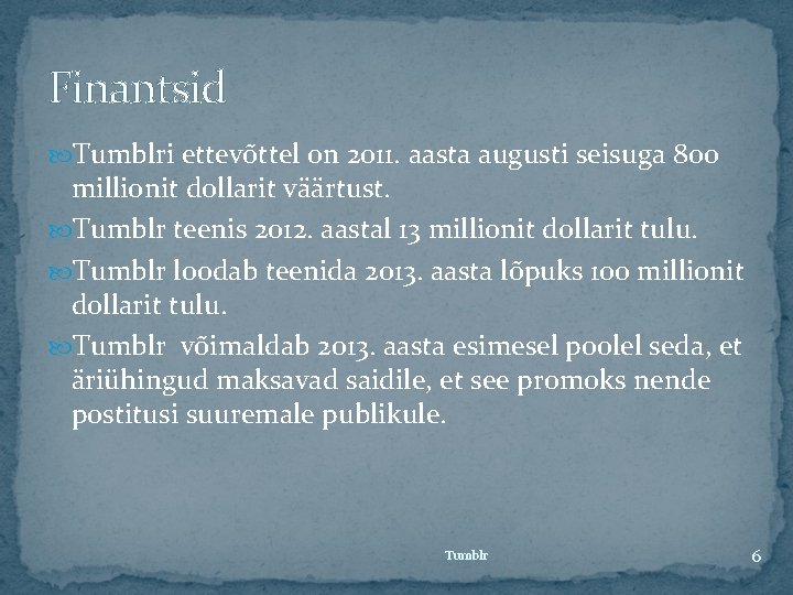 Finantsid Tumblri ettevõttel on 2011. aasta augusti seisuga 800 millionit dollarit väärtust. Tumblr teenis