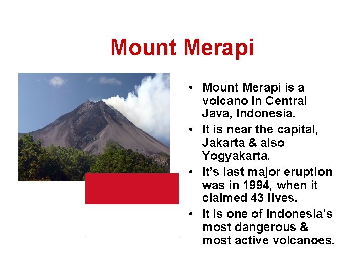 Mount Merapi • Mount Merapi is a volcano in Central Java, Indonesia. • It