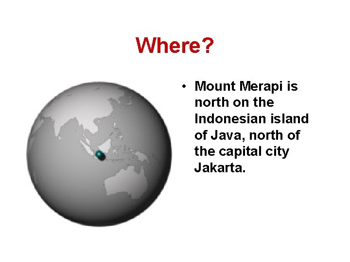 Where? • Mount Merapi is north on the Indonesian island of Java, north of