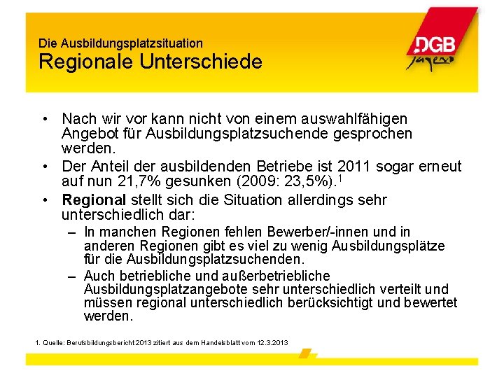 Die Ausbildungsplatzsituation Regionale Unterschiede • Nach wir vor kann nicht von einem auswahlfähigen Angebot