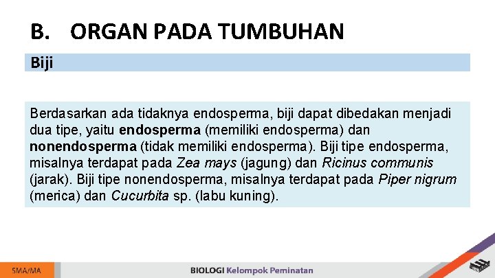 B. ORGAN PADA TUMBUHAN Biji Berdasarkan ada tidaknya endosperma, biji dapat dibedakan menjadi dua