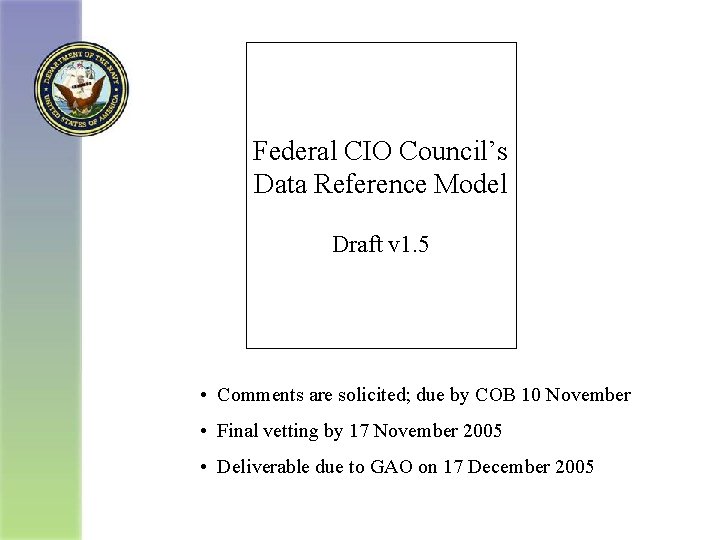 Federal CIO Council’s Data Reference Model Draft v 1. 5 • Comments are solicited;