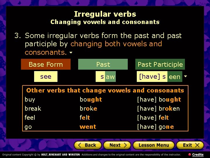 Irregular verbs Changing vowels and consonants 3. Some irregular verbs form the past and
