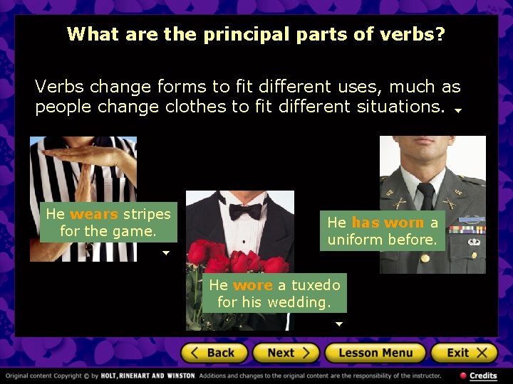 What are the principal parts of verbs? Verbs change forms to fit different uses,