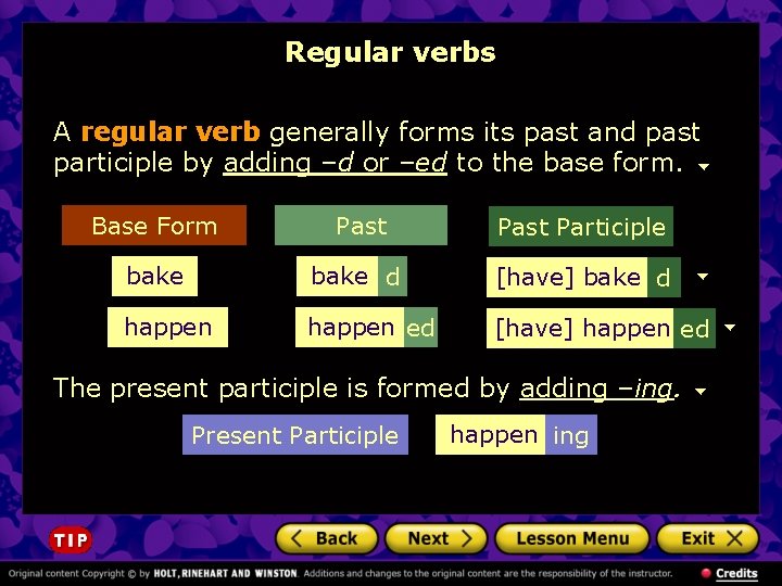 Regular verbs A regular verb generally forms its past and past participle by adding