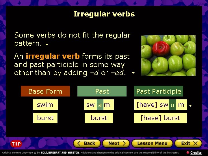 Irregular verbs Some verbs do not fit the regular pattern. An irregular verb forms