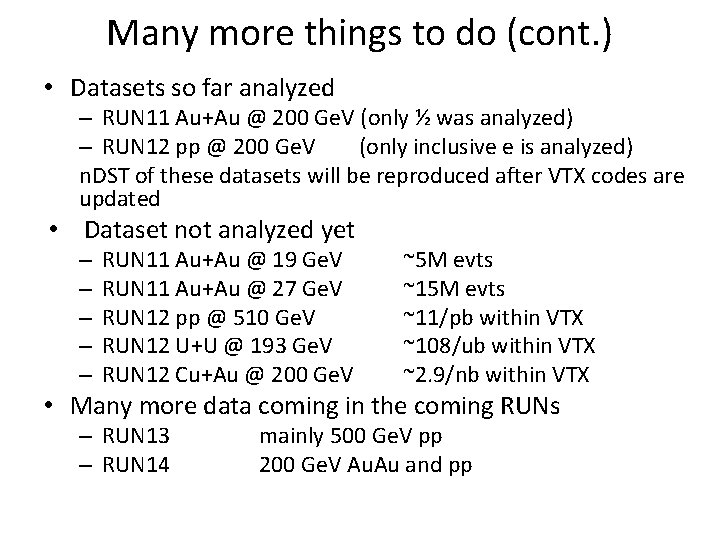 Many more things to do (cont. ) • Datasets so far analyzed – RUN