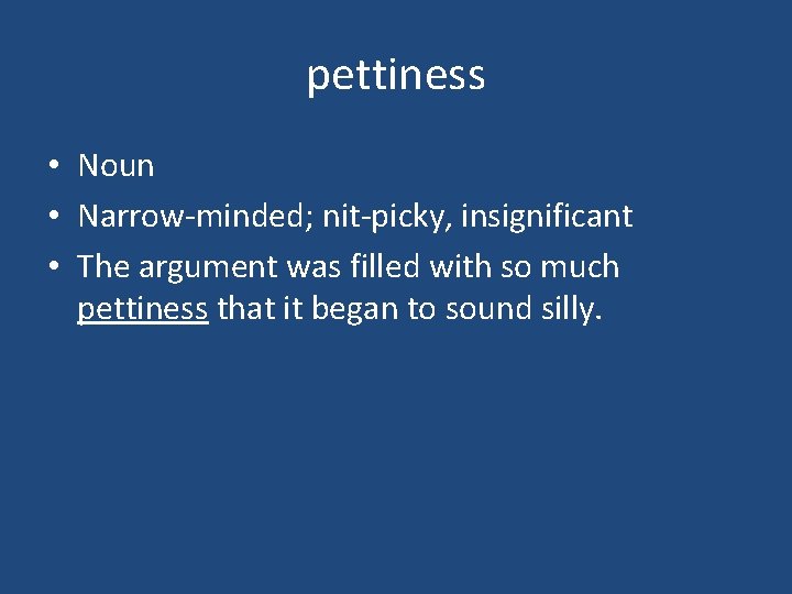 pettiness • Noun • Narrow-minded; nit-picky, insignificant • The argument was filled with so