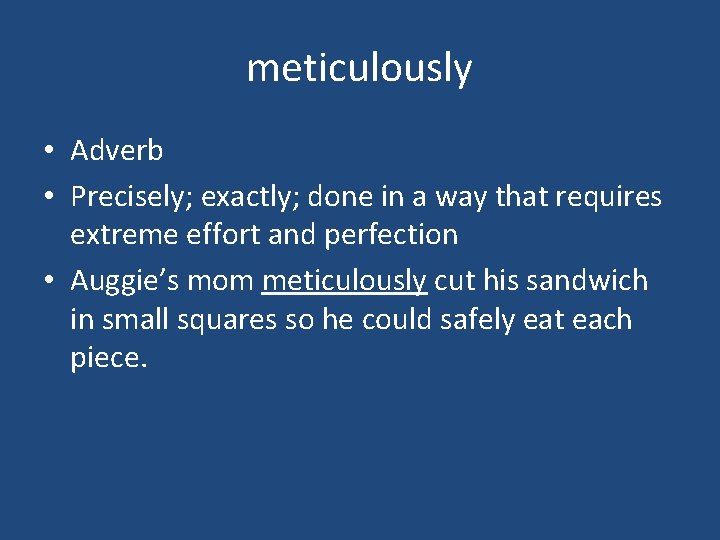 meticulously • Adverb • Precisely; exactly; done in a way that requires extreme effort