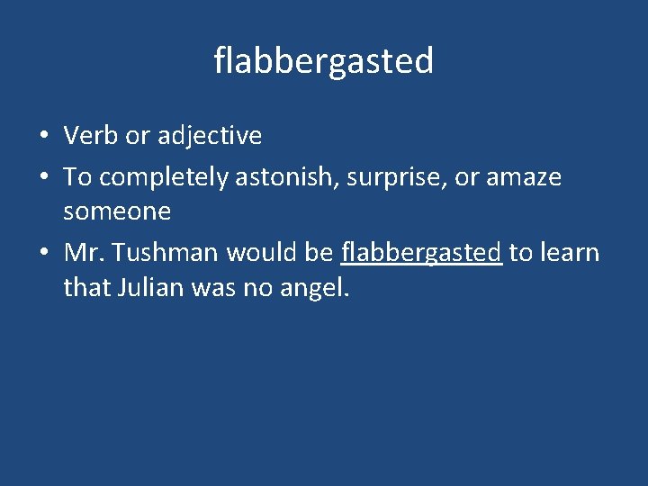 flabbergasted • Verb or adjective • To completely astonish, surprise, or amaze someone •