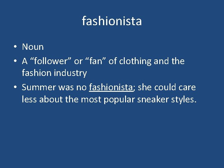 fashionista • Noun • A “follower” or “fan” of clothing and the fashion industry