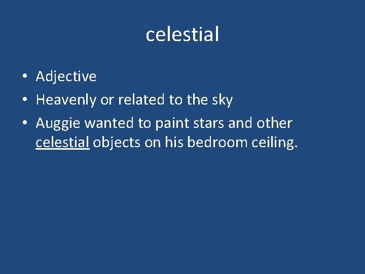 celestial • Adjective • Heavenly or related to the sky • Auggie wanted to