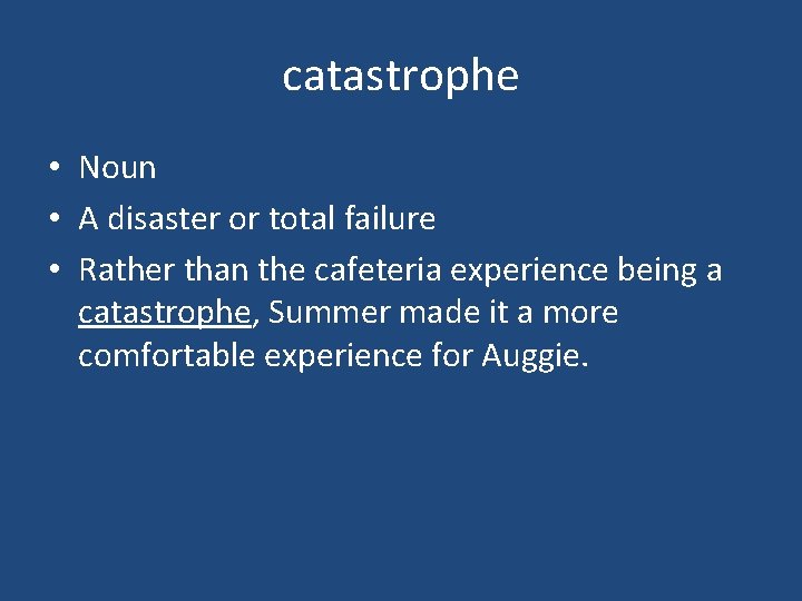 catastrophe • Noun • A disaster or total failure • Rather than the cafeteria
