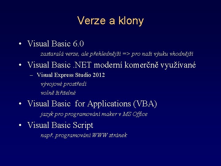 Verze a klony • Visual Basic 6. 0 zastaralá verze, ale přehlednější => pro