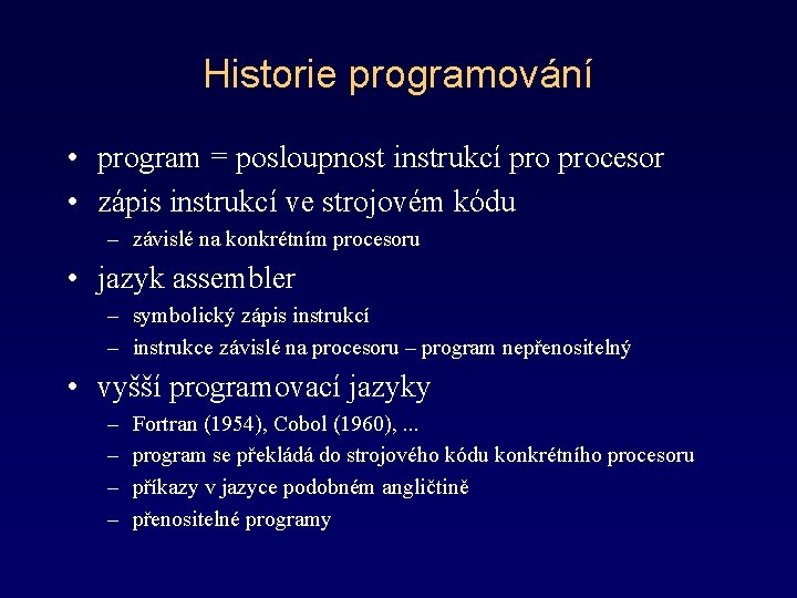 Historie programování • program = posloupnost instrukcí procesor • zápis instrukcí ve strojovém kódu