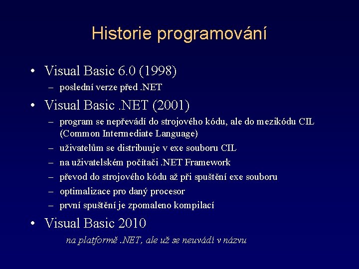 Historie programování • Visual Basic 6. 0 (1998) – poslední verze před. NET •