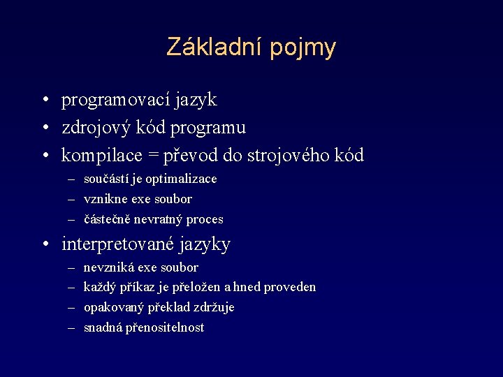Základní pojmy • programovací jazyk • zdrojový kód programu • kompilace = převod do