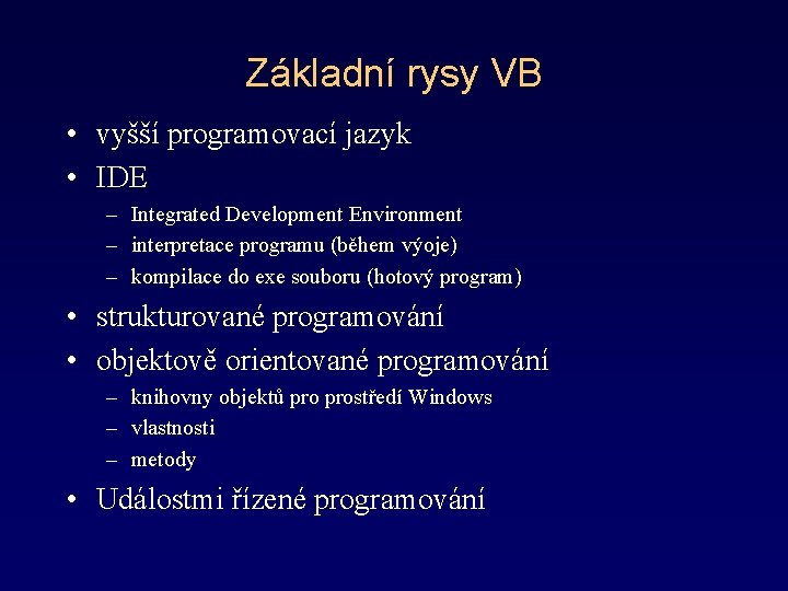 Základní rysy VB • vyšší programovací jazyk • IDE – Integrated Development Environment –
