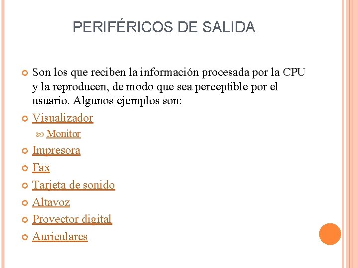 PERIFÉRICOS DE SALIDA Son los que reciben la información procesada por la CPU y