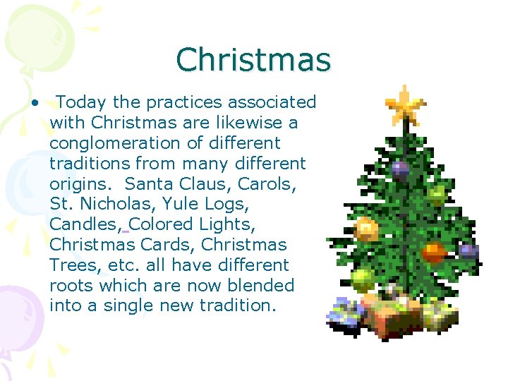 Christmas • Today the practices associated with Christmas are likewise a conglomeration of different Christmas • Today the practices associated with Christmas are likewise a conglomeration of different